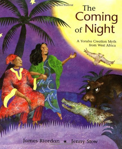 The Coming of Night: A Yoruba Creation Myth from West Africa