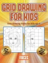 Easy drawing books for kids age 6 (Grid drawing for kids - Faces): This book teaches kids how to draw faces using grids