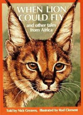 When Lion Could Fly: And other tales from Africa