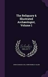 The Reliquary & Illustrated Archaeologist, Volume 1