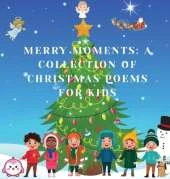 Merry Moments: A Collection of Christmas Poems for Kids