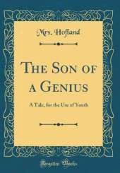 The Son of a Genius: A Tale, for the Use of Youth (Classic Reprint)