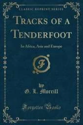 Tracks of a Tenderfoot: In Africa, Asia and Europe (Classic Reprint)
