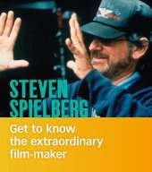 Steven Spielberg: Get to Know the Extraordinary Filmmaker