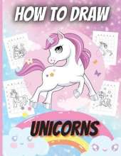 How To Draw Unicorns: A Step-by-Step Drawing and Activity Book for Kids to Learn to Draw Unicorns