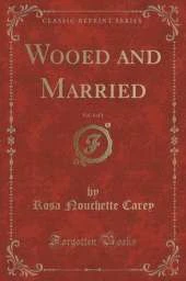 Wooed and Married, Vol. 1 of 3 (Classic Reprint)