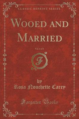 Wooed and Married, Vol. 1 of 3 (Classic Reprint)