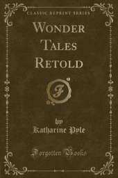 Wonder Tales Retold (Classic Reprint)