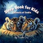 Sleep Book for Kids: Animals of India: A soothing, rhyming bedtime story featuring baby animals of India's diverse habitats Bengal Tigers, Snow Leopards, Elephant, Rhinoceros, Pangolin, Red Panda Bear, Peacock, Lion, and more India Book for Kids