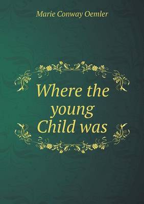 Where the young Child was