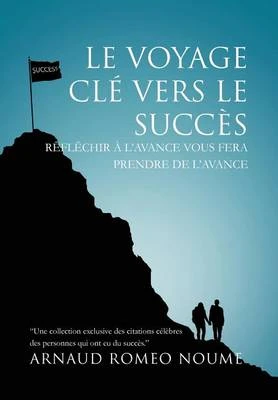 Le Voyage Cle Vers Le Succes: R FL Chir A L'Avance Vous Fera Prendre de L'Avance