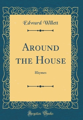 Around the House: Rhymes (Classic Reprint)