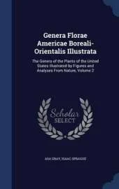 Genera Florae Americae Boreali-Orientalis Illustrata: The Genera of the Plants of the United States Illustrated by Figures and Analyses from Nature; Volume 2