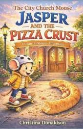 Jasper and the Pizza Crust: A City Church Mouse Adventure