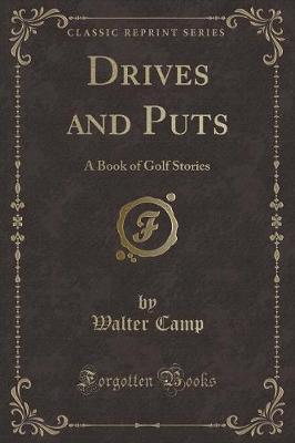 Drives and Puts: A Book of Golf Stories (Classic Reprint)