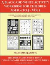 Preschool Learning (A black and white activity workbook for children aged 4 to 5 - Vol 1): This book contains 50 black and white activity sheets for children aged 4 to 5