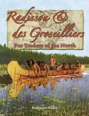 Radisson and des Groseillers: Fur Traders of the North