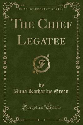 The Chief Legatee (Classic Reprint)