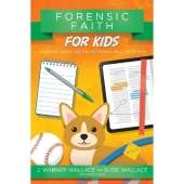 Forensic Faith for Kids: Learn to Share the Truth from a Real Detective