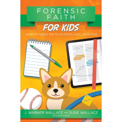 Forensic Faith for Kids: Learn to Share the Truth from a Real Detective