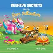 Beehive Secrets and the Rare Pollinators.: A heartwarming story of friendship and the power of kindness. Age 3 to 6.