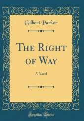 The Right of Way: A Novel (Classic Reprint)