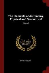 The Elements of Astronomy, Physical and Geometrical; Volume 2
