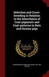 Selection and Cross-Breeding in Relation to the Inheritance of Coat-Pigments and Coat-Patterns in Rats and Guinea-Pigs