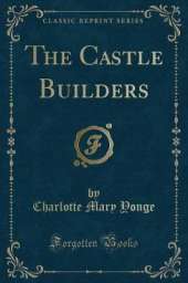 The Castle Builders (Classic Reprint)