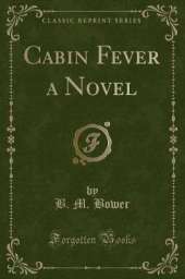 Cabin Fever a Novel (Classic Reprint)