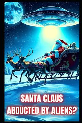 Santa Claus Abducted By Aliens?: Christmas Comedy For All Ages