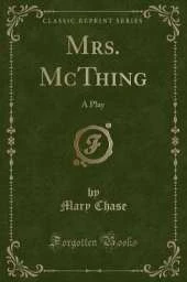 Mrs. McThing: A Play (Classic Reprint)
