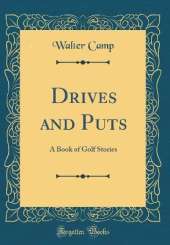 Drives and Puts: A Book of Golf Stories (Classic Reprint)