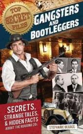 Top Secret Files: Gangsters and Bootleggers: Secrets, Strange Tales, and Hidden Facts about the Roaring 20s