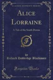 Alice Lorraine: A Tale of the South Downs (Classic Reprint)
