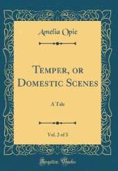 Temper, or Domestic Scenes, Vol. 2 of 3: A Tale (Classic Reprint)
