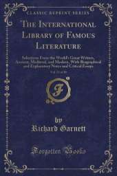 The International Library of Famous Literature, Vol. 13 of 20: Selections From the Worlds Great Writers, Ancient, Medieval, and Modern, With Biographical and Explanatory Notes and Critical Essays (Classic Reprint)