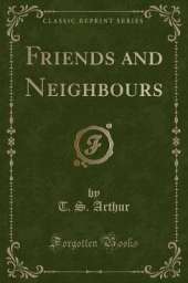 Friends and Neighbours (Classic Reprint)