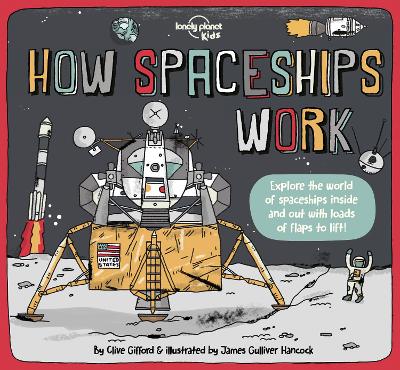 Lonely Planet Kids How Spaceships Work: Brilliant Facts & Lift the Flaps | Amazing Illustrations | Learn How Rockets Blast Off | Awesome Astronauts & Moon Missions