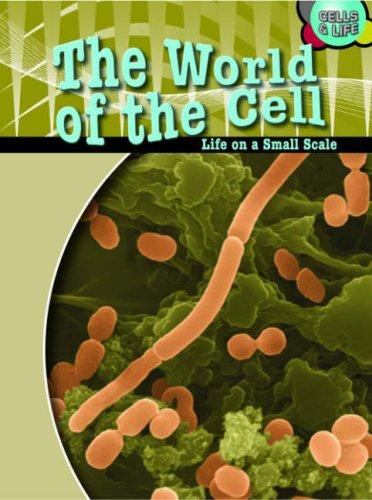 The World of the Cell: Life on a Small Scale