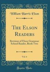 The Elson Readers, Vol. 6: Revision of Elson Grammar School Reader, Book Two (Classic Reprint)