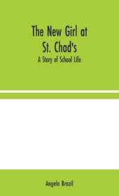 The New Girl at St. Chad's: A Story of School Life