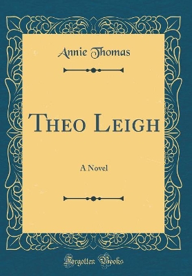 Theo Leigh: A Novel (Classic Reprint)