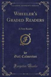 Wheeler's Graded Readers: A First Reader (Classic Reprint)