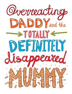 Overreacting Daddy and the Totally Definitely Disappeared Mummy!