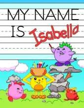 My Name is Isabella: Personalized Primary Tracing Workbook for Kids Learning How to Write Their Name, Practice Paper with 1 Ruling Designed for Children in Preschool and Kindergarten