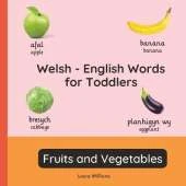 Welsh - English Words for Toddlers - Fruits and Vegetables: Teach and Learn Welsh For Kids and Beginners Bilingual Picture Book with English Translations