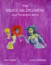 The Wilful Wildflowers: And The Woeful Witch