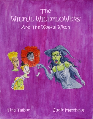 The Wilful Wildflowers: And The Woeful Witch