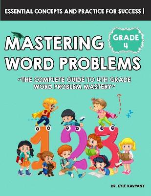 Mastering Math Word Problems Grade 4: "The Complete Guide to 4th Grade Word Problem Mastery"
